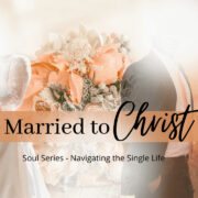 Married to Christ Navigating the Single Life